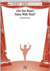 Musiknoten Do You Want - Salsa With That?, Larry Henry