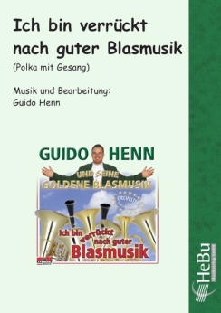 Musiknoten Ich bin verrückt nach guter Blasmusik (Polka mit Gesang), Guido Henn