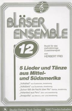 Musiknoten Bläser Ensemble No. 12, Herbert Frei, 5 Lieder und Tänze aus Mittel- und Südamerika, 3-stimmig
