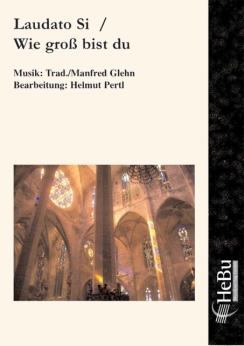 Musiknoten Laudato Si /Wie Groß bist du, Helmut Pertl