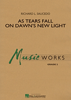 Musiknoten As Tears Fall on Dawn's New Light, Richard L. Saucedo