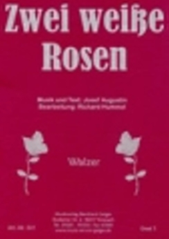 Musiknoten Zwei weiße Rosen, Josef Augustin/Richard Hummel